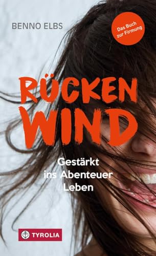 Rückenwind: Gestärkt ins Abenteuer Leben. Das Buch zur Firmung. von Tyrolia Verlagsanstalt Gm